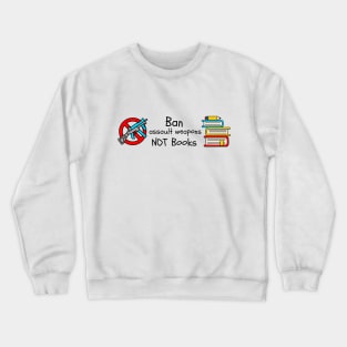 Ban Assault Weapons Not Books Crewneck Sweatshirt